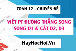 Viết phương trình đường thẳng song song với d và cắt d1 d2 trong Oxyz - Toán 12 chuyên đề